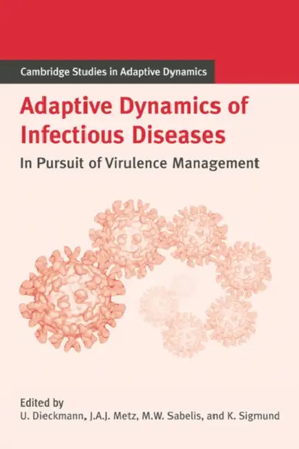 Adaptive Dynamics of Infectious Diseases: In Pursuit of Virulence Management by Ulf Dieckmann, Johan A. J. Metz, Maurice W. Sabelis
