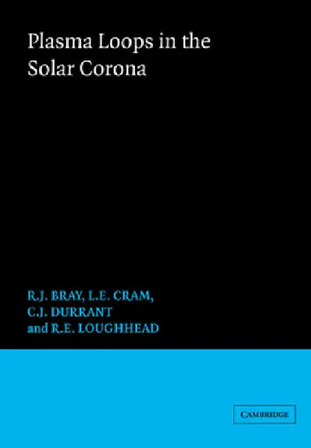 Plasma Loops in the Solar Corona by R. J. Bray, L. E. Cram, C. Durrant
