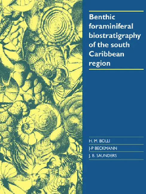 Benthic Foraminiferal Biostratigraphy of the South Caribbean Region by H. M. Bolli, J. P. Beckmann, J. B. Saunders
