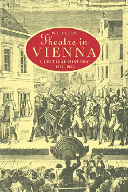 Theatre in Vienna: A Critical History, 1776 1995 by W. E. Yates, H. B. Nisbet, Martin Swales