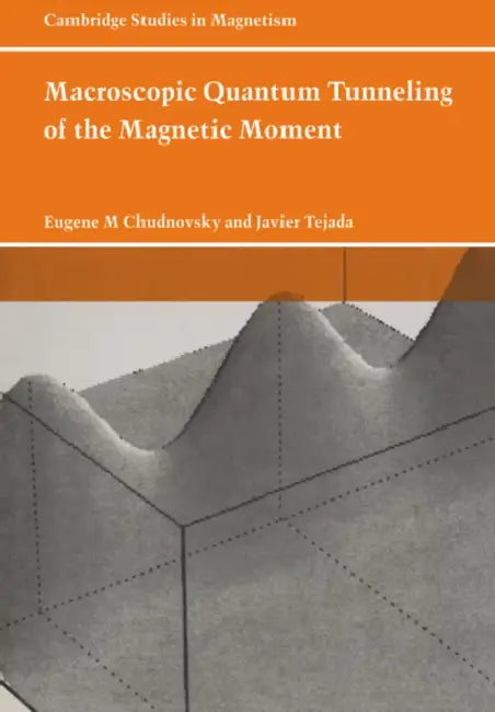 Macroscopic Quantum Tunneling of the Magnetic Moment by Eugene M. Chudnovsky, Javier Tejada, Chudnovsky Eugene M.