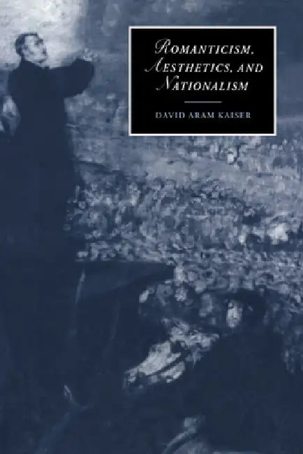 Romanticism, Aesthetics, and Nationalism by David Aram Kaiser, Marilyn Butler, James Chandler