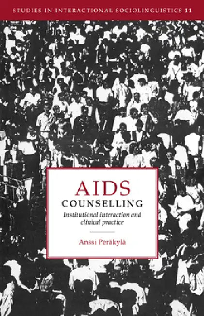 AIDS Counselling: Institutional Interaction and Clinical Practice by Anssi Perakyla, Anssi Per Kyl, Paul Drew