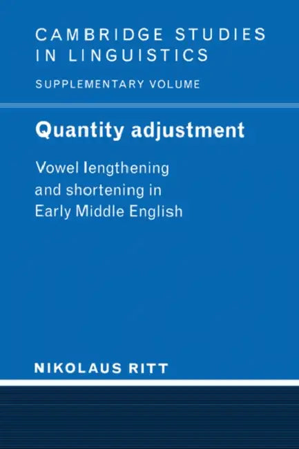 Quantity Adjustment: Vowel Lengthening and Shortening in Early Middle English by Nikolaus Ritt, Ritt Nikolaus, S. R. Anderson