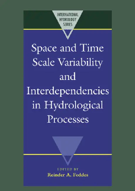 Space and Time Scale Variability and Interdependencies in Hydrological Processes by Reinder A. Feddes