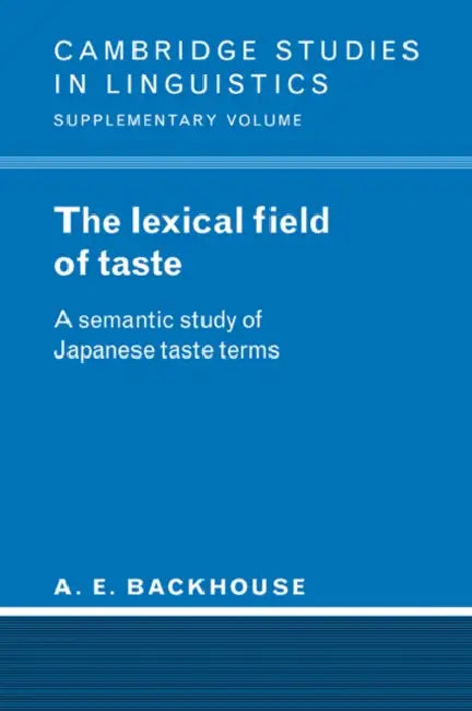 The Lexical Field of Taste: A Semantic Study of Japanese Taste Terms by A. E. Backhouse, S. R. Anderson, J. Bresnan