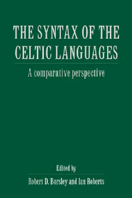 The Syntax of the Celtic Languages: A Comparative Perspective by Robert D. Borsley, Ian Roberts