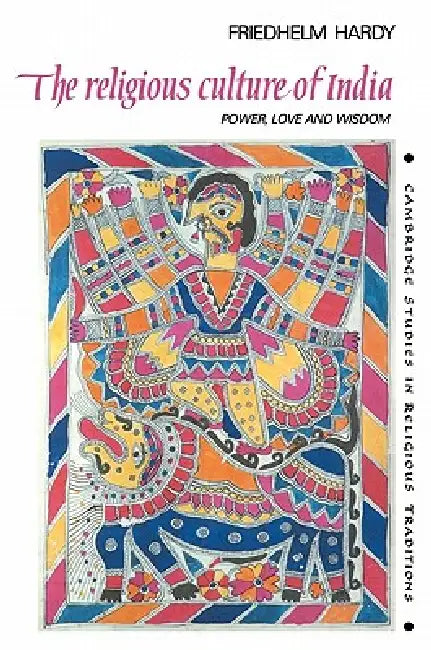 The Religious Culture of India: Power, Love and Wisdom by Friedhelm Hardy, John Clayton, Steven Collins