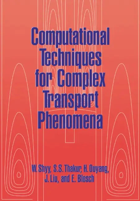 Computational Techniques for Complex Transport Phenomena by Wei Shyy, S. S. Thakur, H. Ouyang