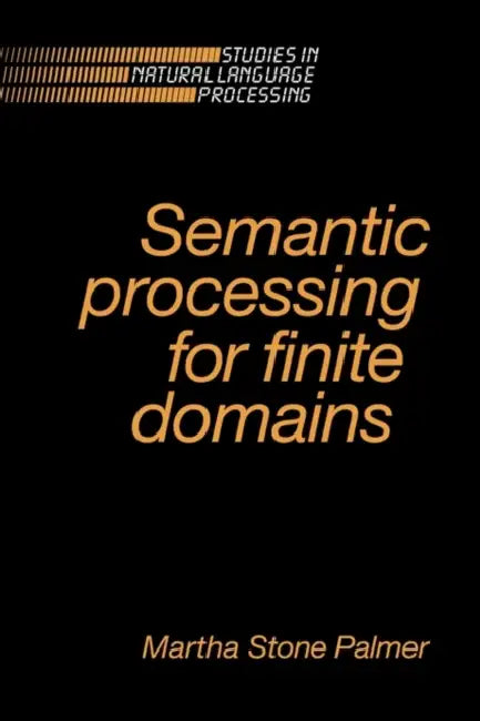 Semantic Processing for Finite Domains by Martha Stone Palmer, Palmer Martha Stone, Branimir Boguraev