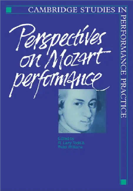 Perspectives on Mozart Performance by R. Larry Todd