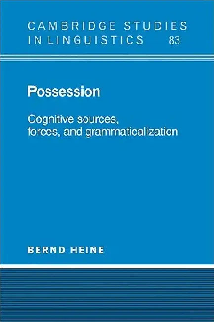 Possession: Cognitive Sources, Forces, and Grammaticalization by Bernd Heine