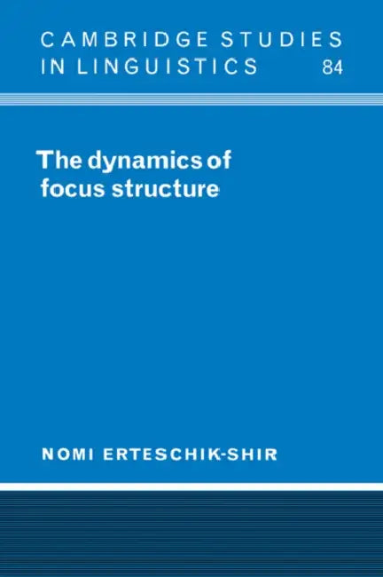The Dynamics of Focus Structure by Nomi Erteschik-Shir, S. R. Anderson, J. Bresnan