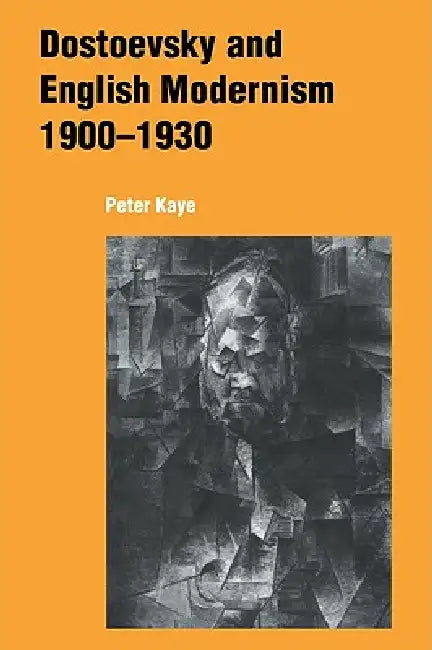 Dostoevsky and English Modernism 1900 1930 by Peter Kaye