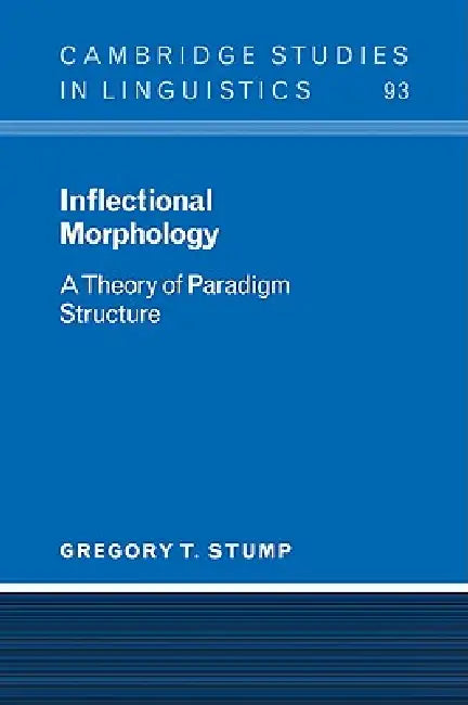 Inflectional Morphology: A Theory of Paradigm Structure by Gregory T. Stump, S. R. Anderson, J. Bresnan
