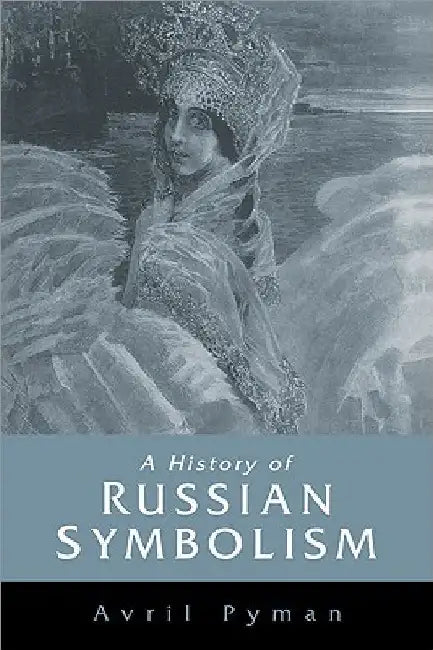 A History of Russian Symbolism by Avril Pyman