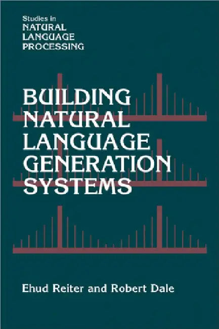 Building Natural Language Generation Systems by Ehud Reiter
