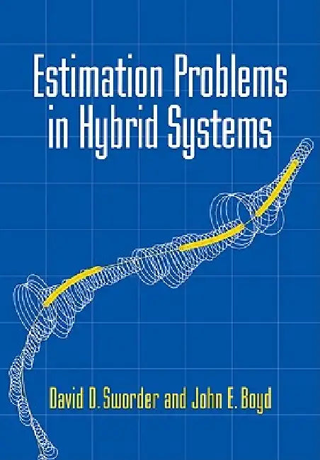 Estimation Problems in Hybrid Systems by David D. Sworder, John E. Boyd, Sworder David D.