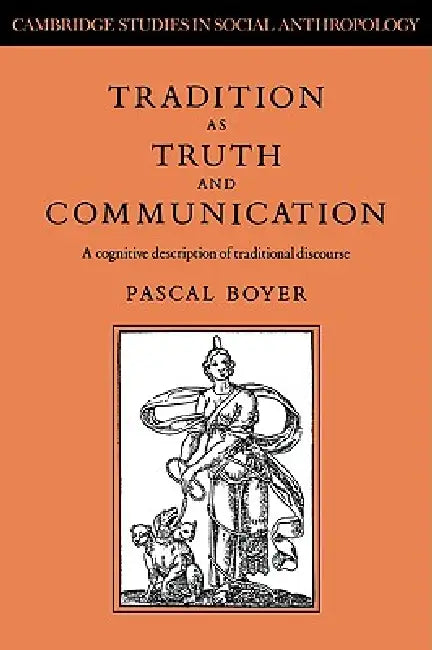 Tradition as Truth and Communication: A Cognitive Description of Traditional Discourse by Pascal Boyer, Meyer Fortes, Edmund Leach