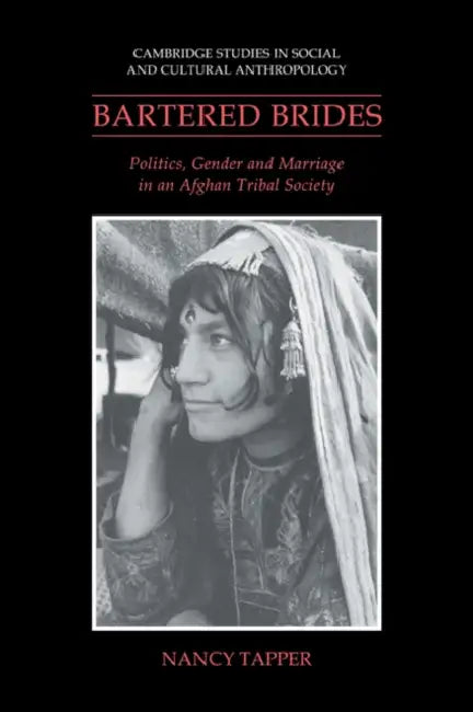 Bartered Brides: Politics, Gender and Marriage in an Afghan Tribal Society by Nancy Tapper, Tapper Nancy, Meyer Fortes
