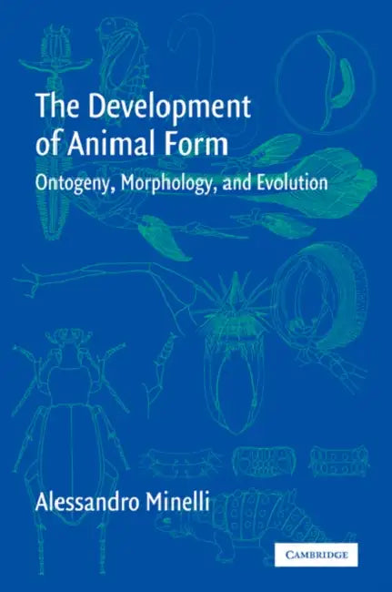 The Development of Animal Form: Ontogeny, Morphology, and Evolution by Alessandro Minelli, Minelli Alessandro