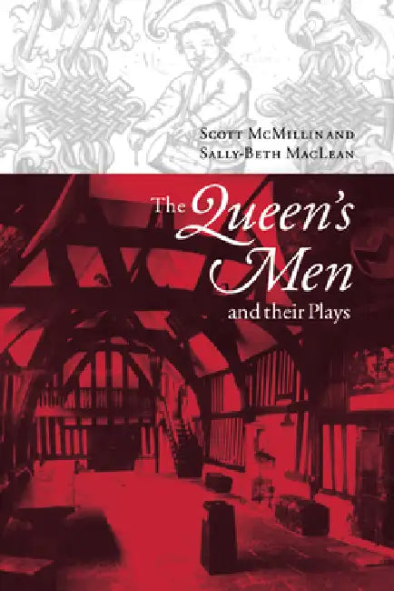 The Queen's Men and Their Plays by Scott McMillin, Sally-Beth MacLean, McMillin Scott