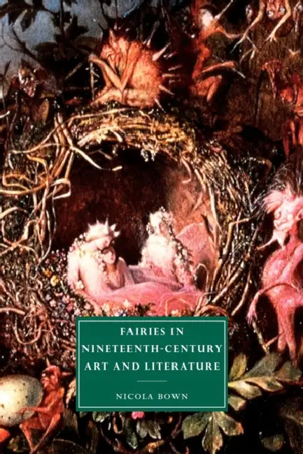 Fairies in Nineteenth-Century Art and Literature by Nicola Bown, Gillian Beer