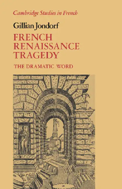 French Renaissance Tragedy: The Dramatic Word by Gillian Jondorf, Jondorf Gillian, Michael Sheringham