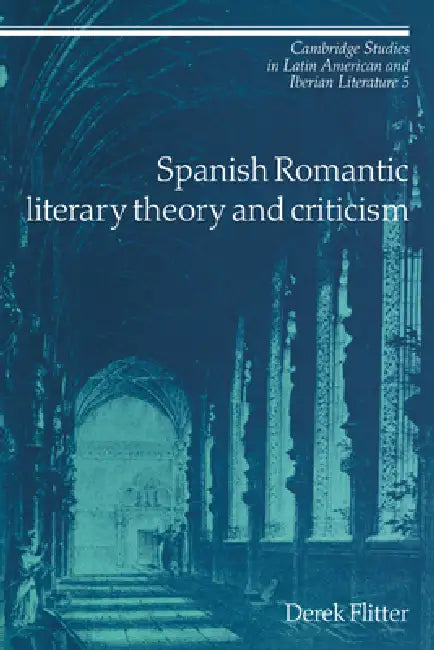 Spanish Romantic Literary Theory and Criticism by Derek Flitter, Flitter Derek, Enrique Pupo-Walker