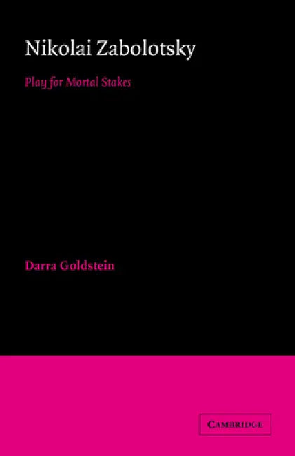 Nikolai Zabolotsky: Play for Mortal Stakes by Darra Goldstein, Goldstein Darra, Catriona Kelly