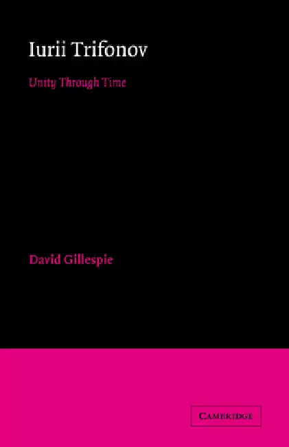 Iurii Trifonov: Unity Through Time by David C. Gillespie, Gillespie David, Catriona Kelly