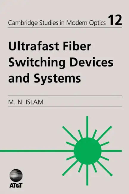Ultrafast Fiber Switching Devices and Systems by Mohammad N. Islam, P. L. Knight, A. Miller