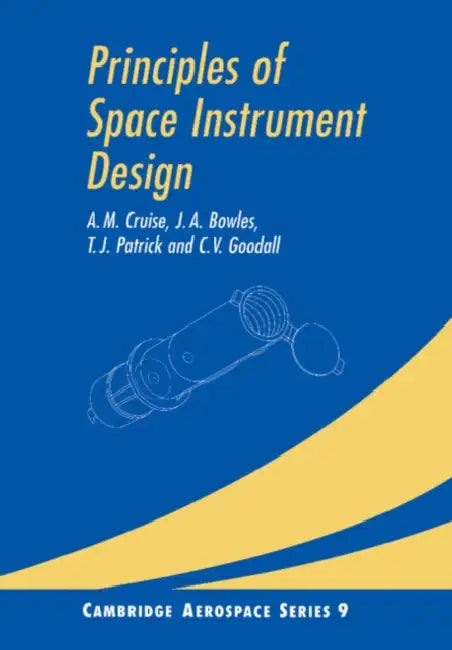 Principles of Space Instrument Design by A. M. Cruise, J. A. Bowles, T. J. Patrick