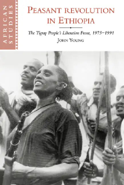 Peasant Revolution in Ethiopia: The Tigray People's Liberation Front, 1975 1991 by John Young, David Anderson, Carolyn Brown