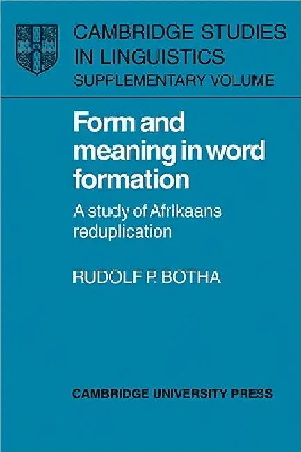 Form and Meaning in Word Formation: A Study of Afrikaans Reduplication by Rudolf P. Botha