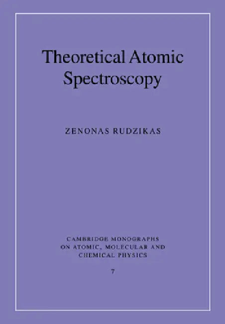 Theoretical Atomic Spectroscopy by Zenonas Bronislovaitis Rudzikas, A. Dalgarno, F. H. Read