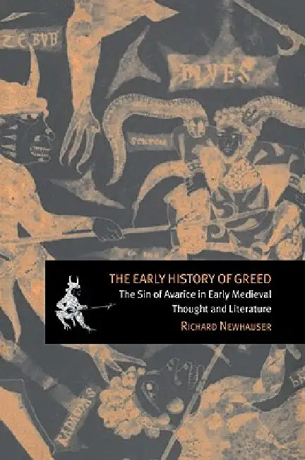 The Early History of Greed: The Sin of Avarice in Early Medieval Thought and Literature by Richard Newhauser, Alastair Minnis, Patrick Boyde