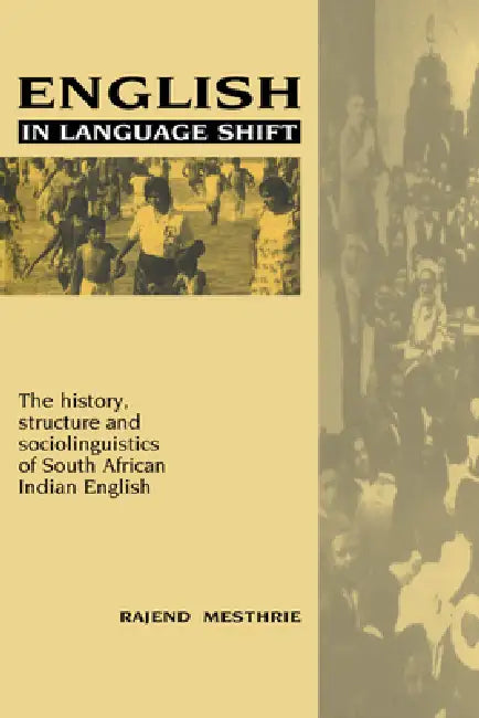 English in Language Shift: The History, Structure and Sociolinguistics of South African Indian English by Rajend Mesthrie, Mesthrie Rajend