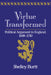 Virtue Transformed: Political Argument in England, 1688 1740 by Shelley G. Burtt