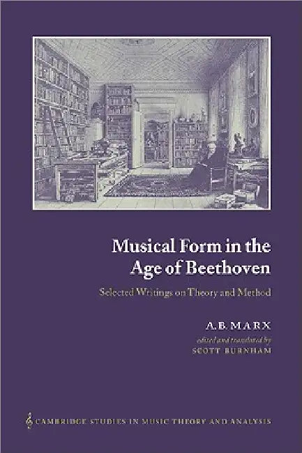 Musical Form in the Age of Beethoven: Selected Writings on Theory and Method by A. B. Marx