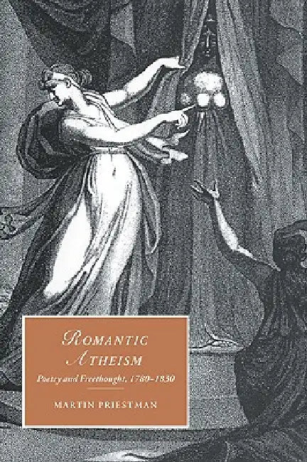 Romantic Atheism: Poetry and Freethought, 1780 1830 by Martin Priestman, Marilyn Butler, James Chandler