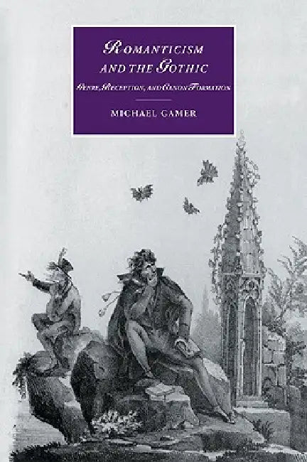 Romanticism and the Gothic: Genre, Reception, and Canon Formation by Michael Gamer, Gamer Michael, Marilyn Butler