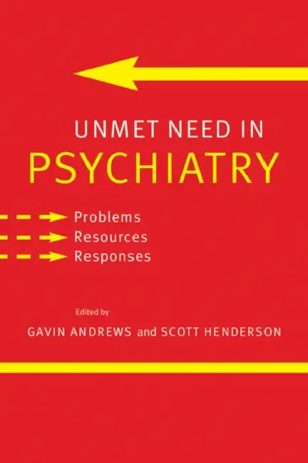 Unmet Need in Psychiatry: Problems, Resources, Responses by Gavin Andrews, Scott Henderson
