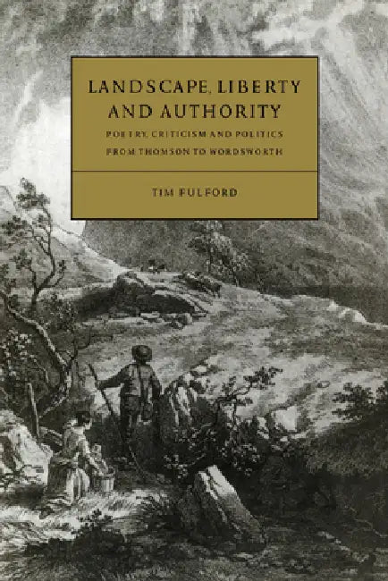 Landscape, Liberty and Authority by Tim Fulford, Howard Erskine-Hill, John J. Richetti