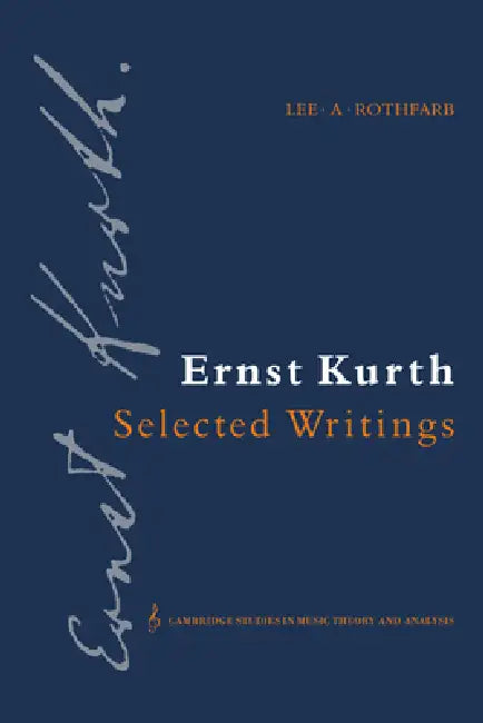Ernst Kurth: Selected Writings by Ernst Kurth, Lee A. Rothfarb, Ian Bent