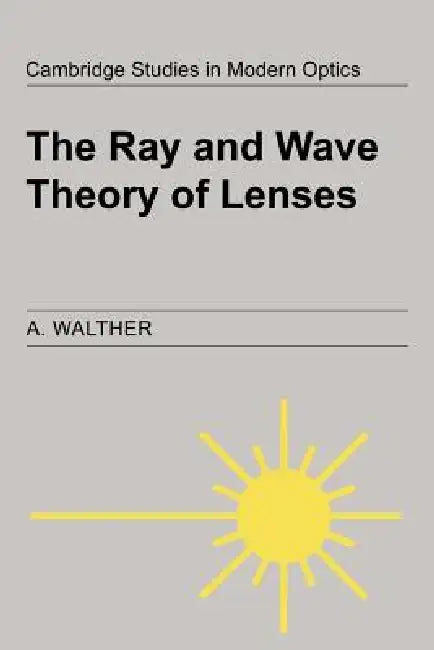 The Ray and Wave Theory of Lenses by A. Walther, Walther A, P. L. Knight