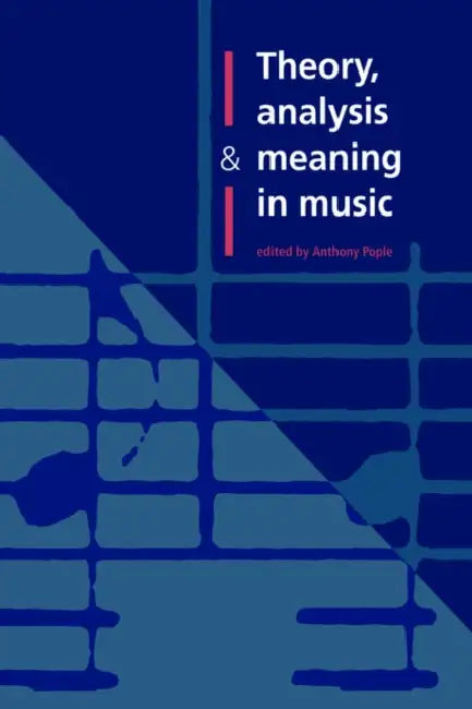 Theory, Analysis and Meaning in Music by Anthony Pople, Pople Anthony