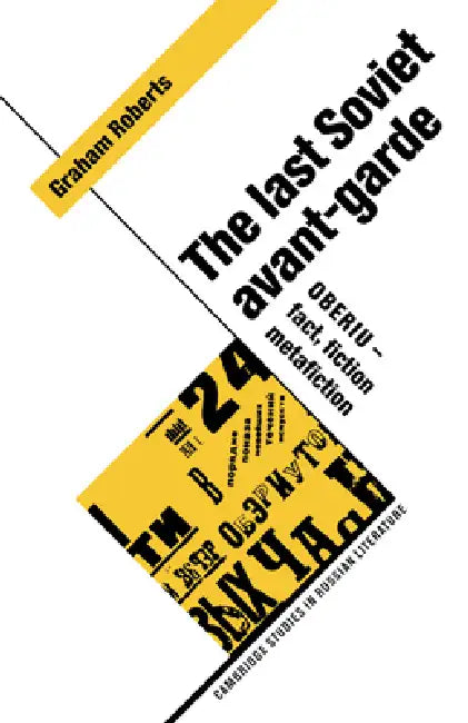 The Last Soviet Avant-Garde: Oberiu - Fact, Fiction, Metafiction by Graham Roberts, Catriona Kelly, Anthony Cross