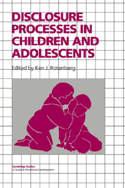 Disclosure Processes in Children and Adolescents by Ken J. Rotenberg, Carolyn Shantz, Robert Emde