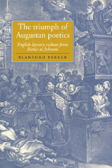 The Triumph of Augustan Poetics: English Literary Culture from Butler to Johnson by Blanford Parker, Howard Erskine-Hill, John J. Richetti